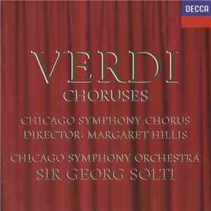 Verdi, Chicago Symphony Chorus Director: Margaret Hillis - Chicago Symphony Orchestra, Sir Georg Solti - Choruses mp3 album