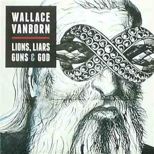 Wallace Vanborn - Lions, Liars, Guns & God mp3 album
