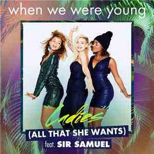 When We Were Young Featuring Sir Samuel - Ladies (All That She Wants) mp3 album