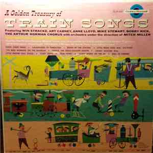 Win Stracke, Art Carney, Anne Lloyd, Mike Stewart, Bobby Nick, Arthur Norman Chorus, Mitch Miller, The Sandpipers  - A Golden Treasury Of Train Songs mp3 album
