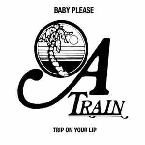 "A" Train - Baby Please / Trip On Your Lip mp3 album