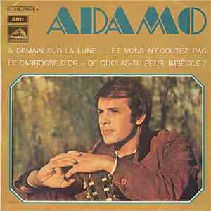 Adamo - À Demain Sur La Lune / ... Et Vous N' Écoutez Pas / Le Carrosse D' Or / De Quoi As-Tu Peur, Imbécile ? mp3 album