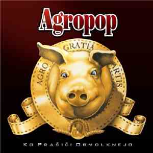 Agropop - Ko Prašiči Obmolknejo mp3 album