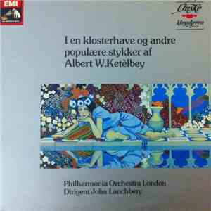Albert W. Ketelbey, The London Philharmonic Orchestra, John Lanchbery - I En Klosterhave Og Andre Populære Stykker mp3 album