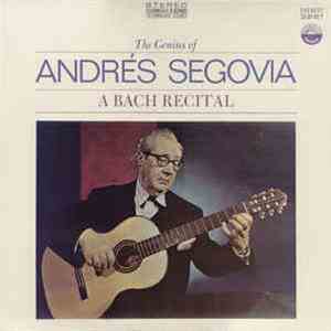 Andrés Segovia - The Genius Of Andrés Segovia - A Bach Recital mp3 album