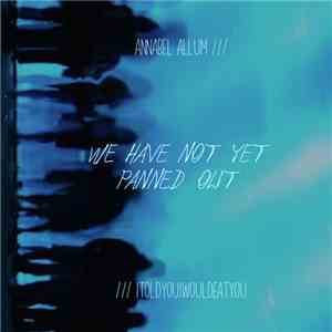 Annabel Allum / itoldyouiwouldeatyou - We Have Not Yet Panned Out mp3 album