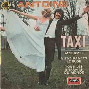 Antoine  - Taxi / Mes Amis / Viens Danser Le Rush / Tous Les Enfants Du Monde mp3 album