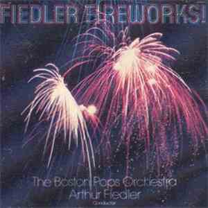 Arthur Fiedler / The Boston Pops Orchestra - Fiedler Fireworks mp3 album