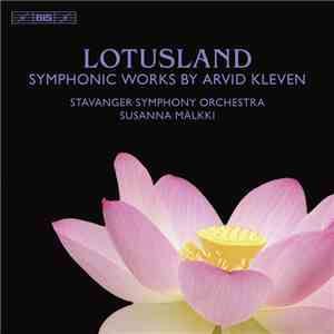 Arvid Kleven — Stavanger Symphony Orchestra, Susanna Mälkki - Lotusland • Symphonic Works By Arvid Kleven mp3 album