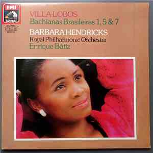 Barbara Hendricks, The Royal Philharmonic Concert Orchestra, Enrique Batiz - Villa-Lobos Bachianas Brasileiras 1, 5 & 7 mp3 album