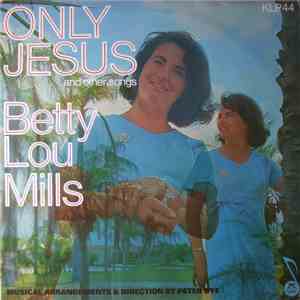Betty Lou Mills - Only Jesus And Other Songs mp3 album