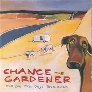 Chance The Gardener - The Day The Dogs Took Over mp3 album