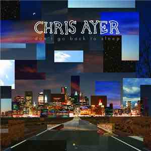 Chris Ayer - Don't Go Back To Sleep mp3 album
