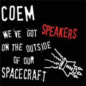 COEM - We've Got Speakers On The Outside Of Our Spacecraft mp3 album