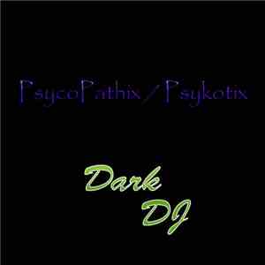 Dark DJ - PsycoPathix / Psykotix mp3 album