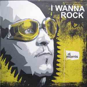 DJ Morris  - I Wanna Rock mp3 album