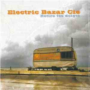Electric Bazar Cie - Retire Tes Doigts mp3 album