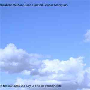 elizabeth Veldon / Sean Derrick Cooper Marquart - In The Sunlight The Day Is Fine On Yonder Hills mp3 album