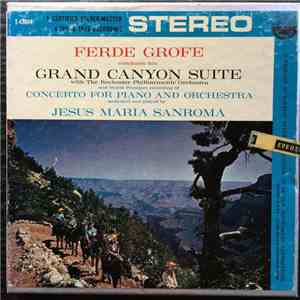 Ferde Grofé, Rochester Philharmonic Orchestra, Jesus Maria Sanroma, Ferde Grofé - Grand Canyon Suite, Concerto For Piano And Orchestra mp3 album