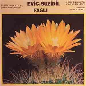 Fevzi Atlıoğlu - Eviç Suzidil Faslı / Klasik Türk Müziği Şahesler Serisi 12 - Koro ve Saz Heyeti mp3 album