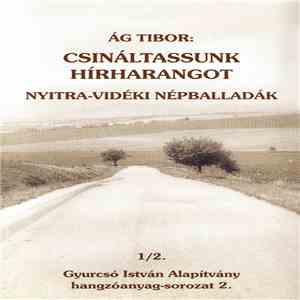 Ág Tibor - Csináltassunk Hírharangot - Nyitra-Vidéki Népballadák mp3 album