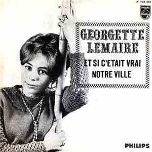 Georgette Lemaire - Et Si C'Etait Vrai / Notre Ville mp3 album