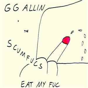 GG Allin + The Scumfucs - Eat My Fuc mp3 album