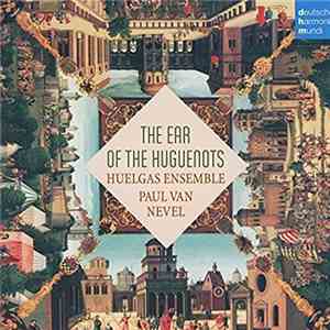Huelgas Ensemble, Paul Van Nevel - The Ear Of The Huguenots mp3 album