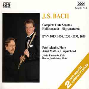 J. S. Bach - Petri Alanko , Anssi Mattila, Jukka Rautasalo, Hanna Juutilainen - Complete Flute Sonatas BWV 1013, 1020, 1030 - 1035, 1039 mp3 album