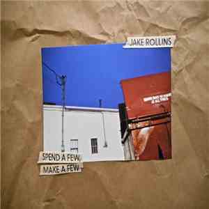 Jake Rollins - Spend A Few, Make A Few mp3 album