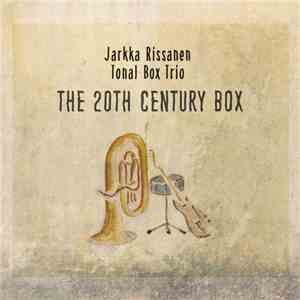 Jarkka Rissanen Tonal Box Trio - The 20th Century Box mp3 album