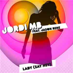 Jordi MB Feat. Jason Rene - Lady (Say Hey) mp3 album