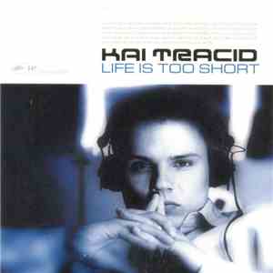 Kai Tracid - Life Is Too Short mp3 album