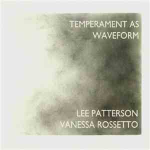 Lee Patterson, Vanessa Rossetto - Temperament As Waveform mp3 album
