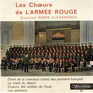 Les Chœurs De L'Armée Rouge - Chant De La Libération (Chant Des Partisans Français) / Le Chant De Départ / Chœurs Des Soldats De Faust / Les Partisans mp3 album