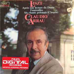 Liszt - Claudio Arrau - Après Une Lecture Du Dante / 6 Chants Polonais De Frédéric Chopin / Funérailles mp3 album