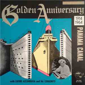 Lucho Azcarraga Y Su Conjunto - Golden Anniversary Album Of The Panama Canal - 1914-1964 mp3 album