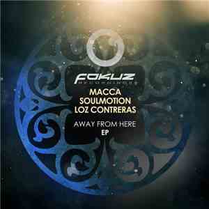 Macca , SoulMotion & Loz Contreras - Away From Here EP mp3 album