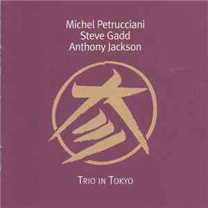 Michel Petrucciani / Steve Gadd / Anthony Jackson - Trio In Tokyo mp3 album