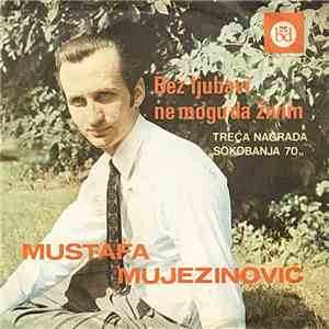 Mustafa Mujezinović - Bez Ljubavi Ne Mogu Da Živim (Treća Nagrada „Sokobanja 70„) mp3 album