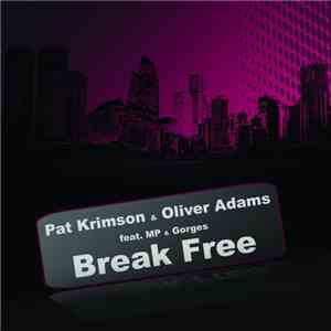 Pat Krimson & Oliver Adams - Break Free (feat. MP & Gorges) mp3 album