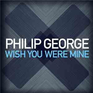 Philip George  - Wish You Were Mine mp3 album
