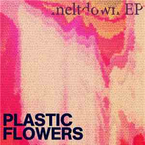 Plastic Flowers  - Meltdown mp3 album