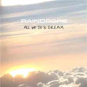 Raindrops - All We Do Is D.R.E.A.M. mp3 album