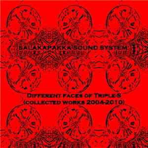 Salakapakka Sound System - Different Faces Of Triple - S (Collected Works 2004-2010) mp3 album