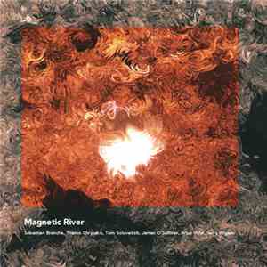 Sébastien Branche / Thanos Chrysakis / Tom Soloveitzik / James O' Sullivan / Artur Vidal / Jerry Wigens - Magnetic River mp3 album