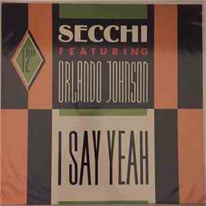 Secchi Featuring Orlando Johnson - I Say Yeah mp3 album