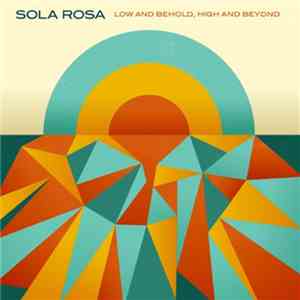 Sola Rosa - Low And Behold, High And Beyond mp3 album