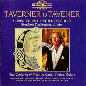 Stephen Darlington, Christ Church Cathedral Choir - Taverner To Tavener (Five Centuries Of Music At Christ Church, Oxford) mp3 album