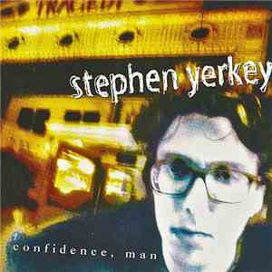Stephen Yerkey - Confidence, Man mp3 album